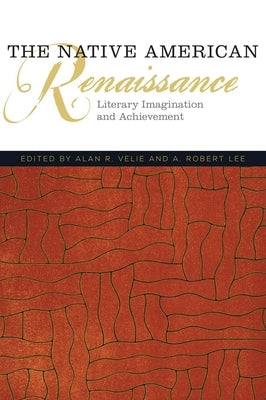 The Native American Renaissance: Literary Imagination and Achievement by Velie, Alan R.