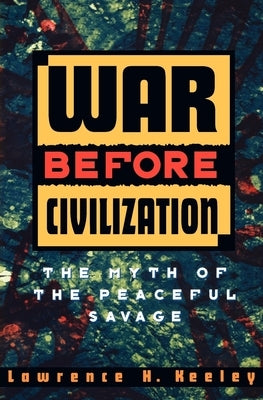 War Before Civilization by Keeley, Lawrence H.