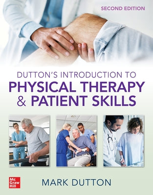 Dutton's Introduction to Physical Therapy and Patient Skills, Second Edition by Dutton, Mark