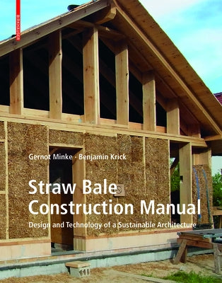 Straw Bale Construction Manual: Design and Technology of a Sustainable Architecture by Minke, Gernot