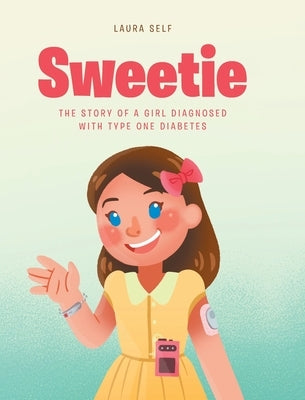 Sweetie: The Story of a Girl Diagnosed with Type One Diabetes by Self, Laura