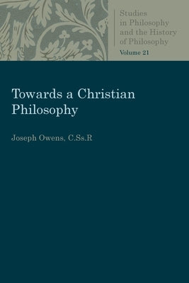 Towards a Christian Philosophy by Owens, Cssr Joseph