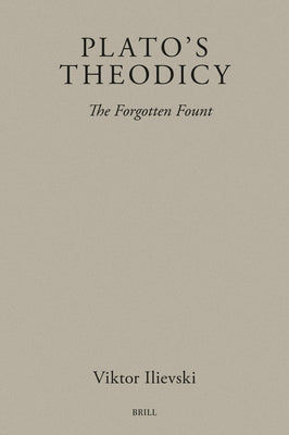 Plato's Theodicy: The Forgotten Fount by Ilievski, Viktor