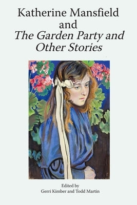 Katherine Mansfield and the Garden Party and Other Stories by Kimber, Gerri