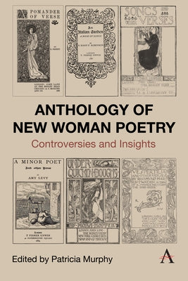 Anthology of New Woman Poetry: Controversies and Insights by Murphy, Patricia