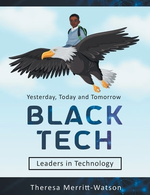 Black Tech: Yesterday, Today and Tomorrow - Leaders in Technology by Merritt-Watson, Theresa