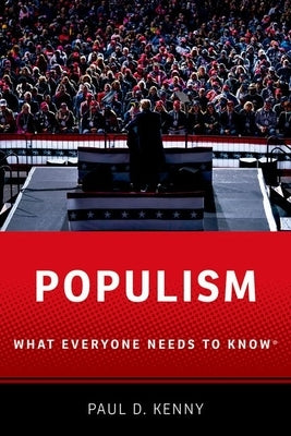 Populism: What Everyone Needs to Know by Kenny, Paul D.