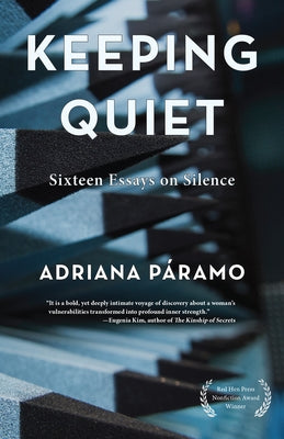 Keeping Quiet: Sixteen Essays on Silence by Paramo, Adriana