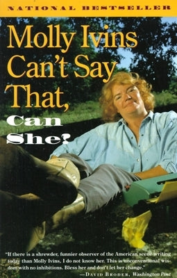 Molly Ivins Can't Say That, Can She? by Ivins, Molly