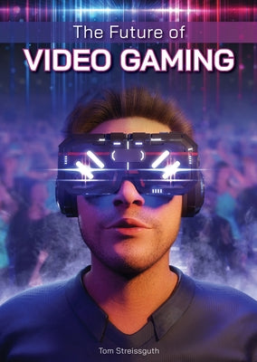 The Future of Video Gaming by Streissguth, Thomas