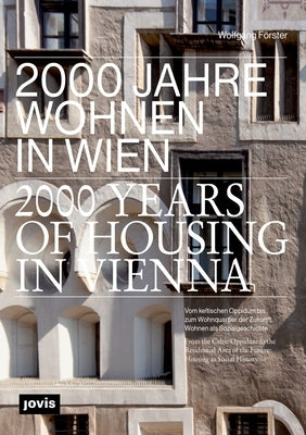 2000 Years of Housing in Vienna: From the Celtic Oppidum to the Residential Area of the Future. Housing as Social History by F&#195;&#182;rster, Wolfgang