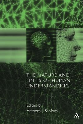 The Nature and Limits of Human Understanding by Sanford, Anthony