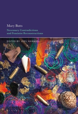 Mary Butts: Necessary Contradictions and Feminist Reconstructions by Hawkes, Joel