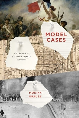 Model Cases: On Canonical Research Objects and Sites by Krause, Monika