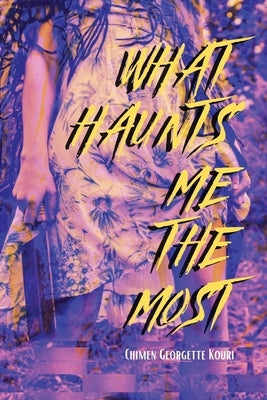 What Haunts Me the Most by Kouri, Chimen Georgette