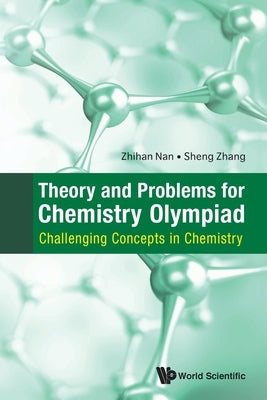 Theory and Problems for Chemistry Olympiad by Zhihan Nan & Sheng Zhang