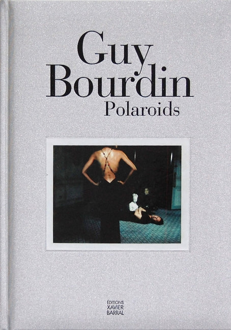 Guy Bourdin: Polaroids by Bourdin, Guy