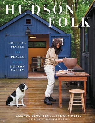 Hudson Folk: Creative People and Places of the Hudson Valley by Benchley, Amanda