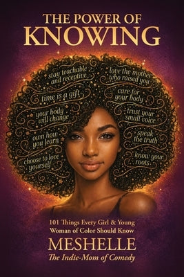 The Power of Knowing, 101 Things Every Girl & Young Woman of Color Should Know by The Indie-Mom of Comedy, Meshelle