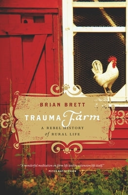 Trauma Farm: A Rebel History of Rural Life by Brett, Brian