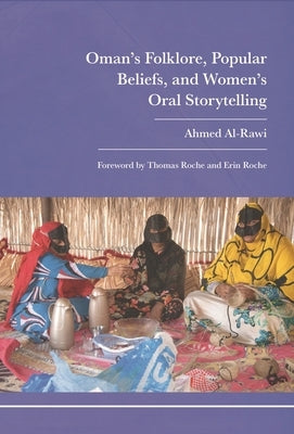 Oman's Folklore, Popular Beliefs, and Women's Oral Storytelling by Al-Rawi, Ahmed