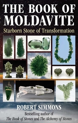 The Book of Moldavite: Starborn Stone of Transformation by Simmons, Robert