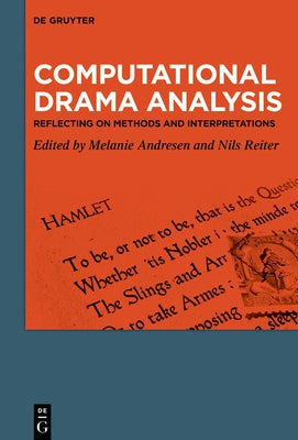 Computational Drama Analysis: Reflecting on Methods and Interpretations by Andresen, Melanie