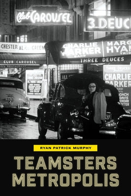 Teamsters Metropolis by Murphy, Ryan Patrick
