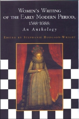 Women's Writing of the Early Modern Period 1588-1688: An Anthology by Hodgson-Wright, Stephanie