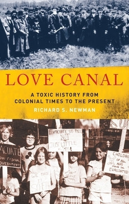 Love Canal: A Toxic History from Colonial Times to the Present by Newman, Richard S.