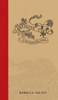 Infinite City: A San Francisco Atlas by Solnit, Rebecca