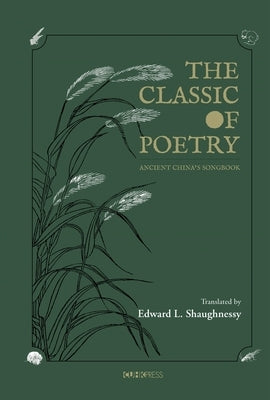 The Classic of Poetry: Ancient China's Songbook by Shaughnessy, Edward