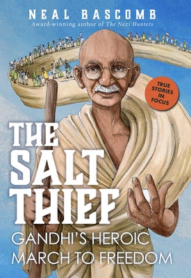 The Salt Thief: Gandhi's Heroic March to Freedom by Bascomb, Neal