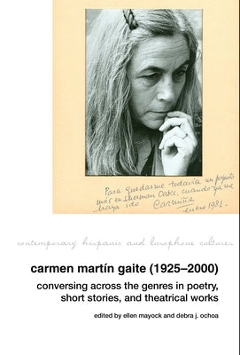 Carmen Martín Gaite (1925-2000): Conversing Across the Genres in Poetry, Short Stories and Theatrical Works by Ellen Mayock