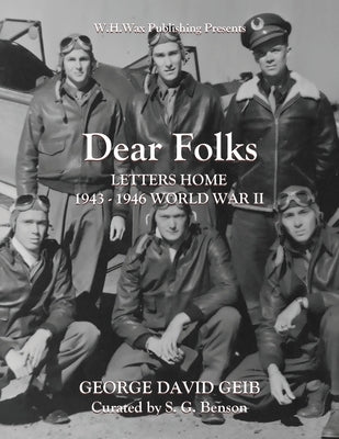 Dear Folks: Letters Home 1943-1946 World War II by Geib, George David