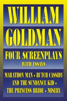 William Goldman: Four Screenplays with Essays by Goldman, William