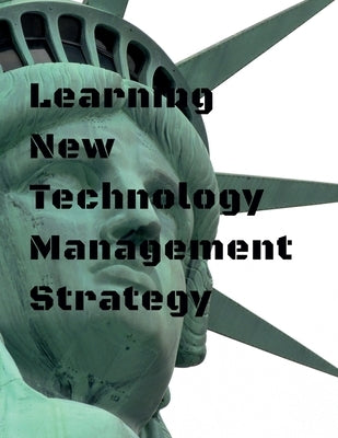 Learning New Technology Management Strategy by Lok, John