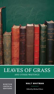 Leaves of Grass: A Norton Critical Edition by Whitman, Walt