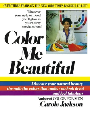 Color Me Beautiful: Discover Your Natural Beauty Through the Colors That Make You Look Great and Feel Fabulous by Jackson, Carole