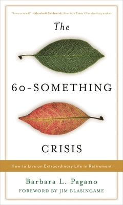 60-Something Crisis: How to Live an Extraordinary Life in Retirement by Pagano, Barbara L.