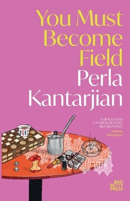 You Must Become Field by Kantarjian, Perla
