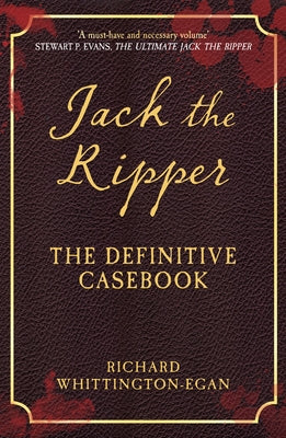 Jack the Ripper: The Definitive Casebook by Whittington-Egan, Richard