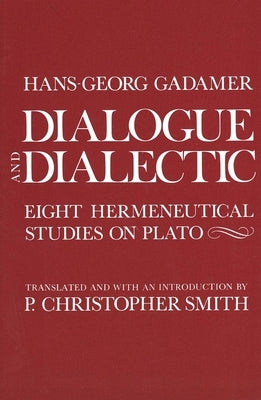 Dialogue and Dialectic: Eight Hermeneutical Studies on Plato by Gadamer, Hans-Georg