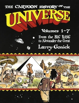 The Cartoon History of the Universe: Volumes 1-7: From the Big Bang to Alexander the Great by Gonick, Larry