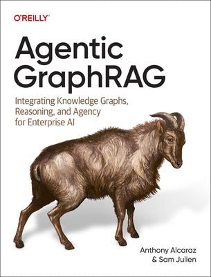 Agentic Graphrag: Integrating Knowledge Graphs, Reasoning, and Agency for Enterprise AI by Alcaraz, Anthony