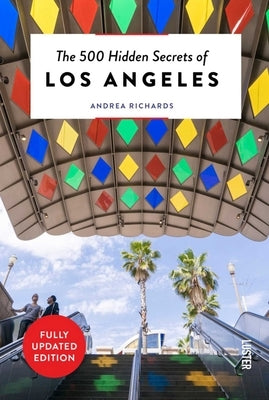 The 500 Hidden Secrets of Los Angeles by Richards, Andrea
