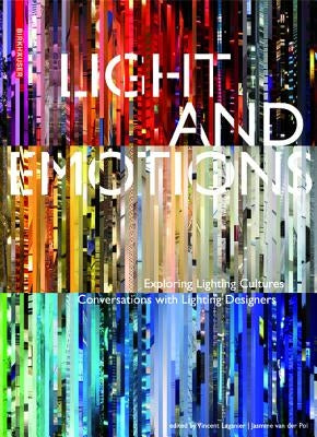 Light and Emotions: Exploring Lighting Cultures. Conversations with Lighting Designers by Laganier, Vincent