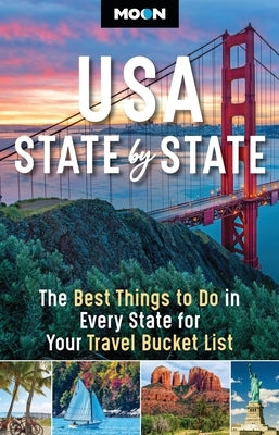 Moon USA State by State: The Best Things to Do in Every State for Your Travel Bucket List by Moon Travel Guides
