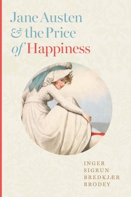 Jane Austen and the Price of Happiness by Brodey, Inger Sigrun BredkjÃ¦r