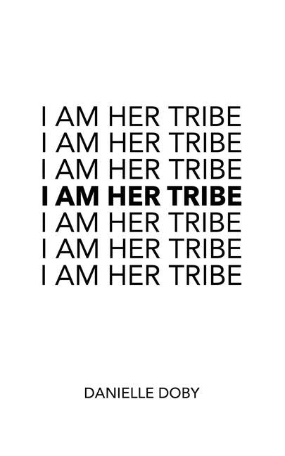 I Am Her Tribe by Doby, Danielle